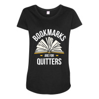 Bookmarks Are For Quitters Funny Reading Gift Maternity Scoop Neck T-shirt | Artistshot