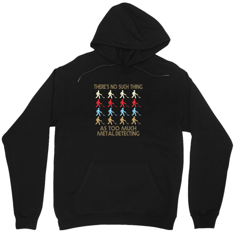 Metal Detecting Lovers  There's No Such Thing As Too Much Metal Detect Unisex Hoodie | Artistshot