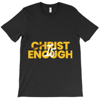 Christ Is Enough T-shirt | Artistshot