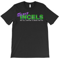 Sorry Incels T-shirt | Artistshot