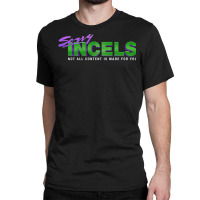 Sorry Incels Classic T-shirt | Artistshot