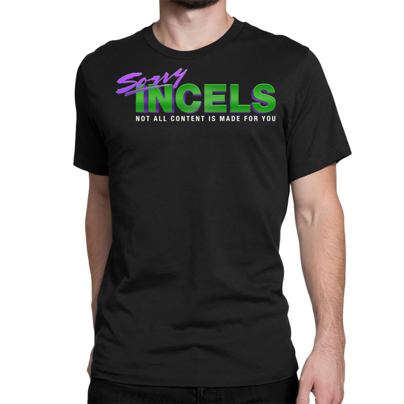 Sorry Incels Classic T-shirt by zealotperkkao | Artistshot