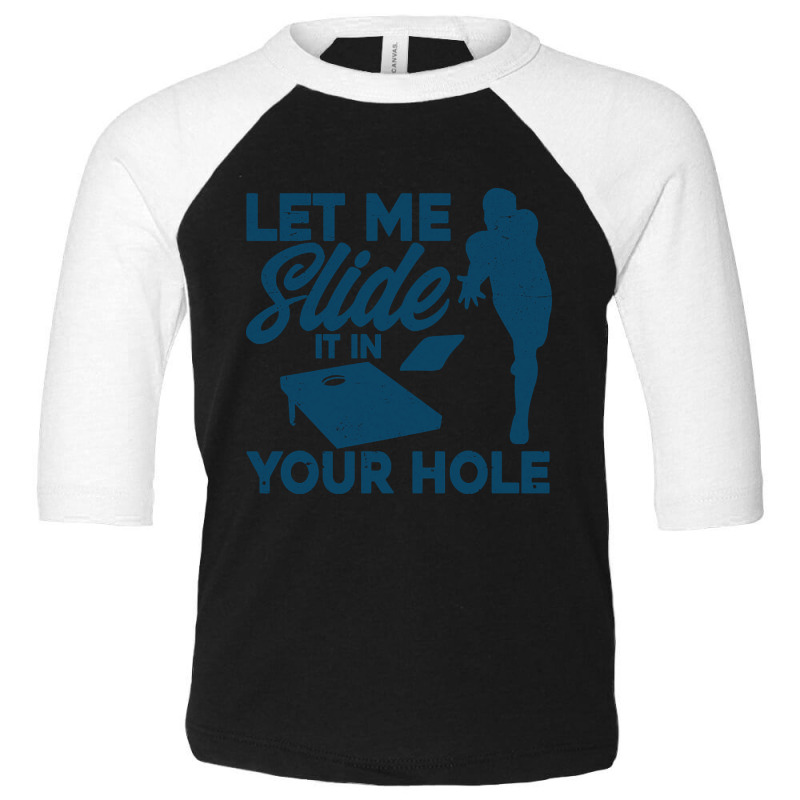 Cornhole Team Let Me Slide It In Your Hole Toddler 3/4 Sleeve Tee | Artistshot