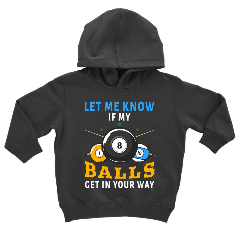 Billiards If My Balls Get In Your Way Funny Billiards Toddler Hoodie by templetracking23 | Artistshot