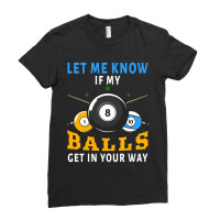 Billiards If My Balls Get In Your Way Funny Billiards Ladies Fitted T-shirt | Artistshot