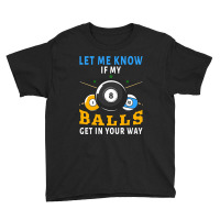 Billiards If My Balls Get In Your Way Funny Billiards Youth Tee | Artistshot