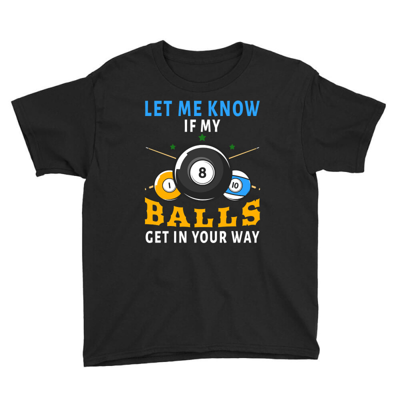 Billiards If My Balls Get In Your Way Funny Billiards Youth Tee by templetracking23 | Artistshot