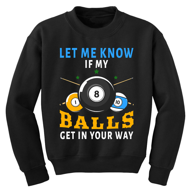 Billiards If My Balls Get In Your Way Funny Billiards Youth Sweatshirt by templetracking23 | Artistshot