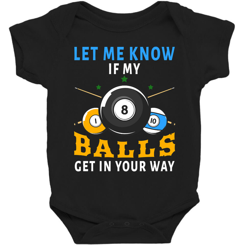 Billiards If My Balls Get In Your Way Funny Billiards Baby Bodysuit by templetracking23 | Artistshot