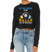 Billiards If My Balls Get In Your Way Funny Billiards Cropped Sweater | Artistshot