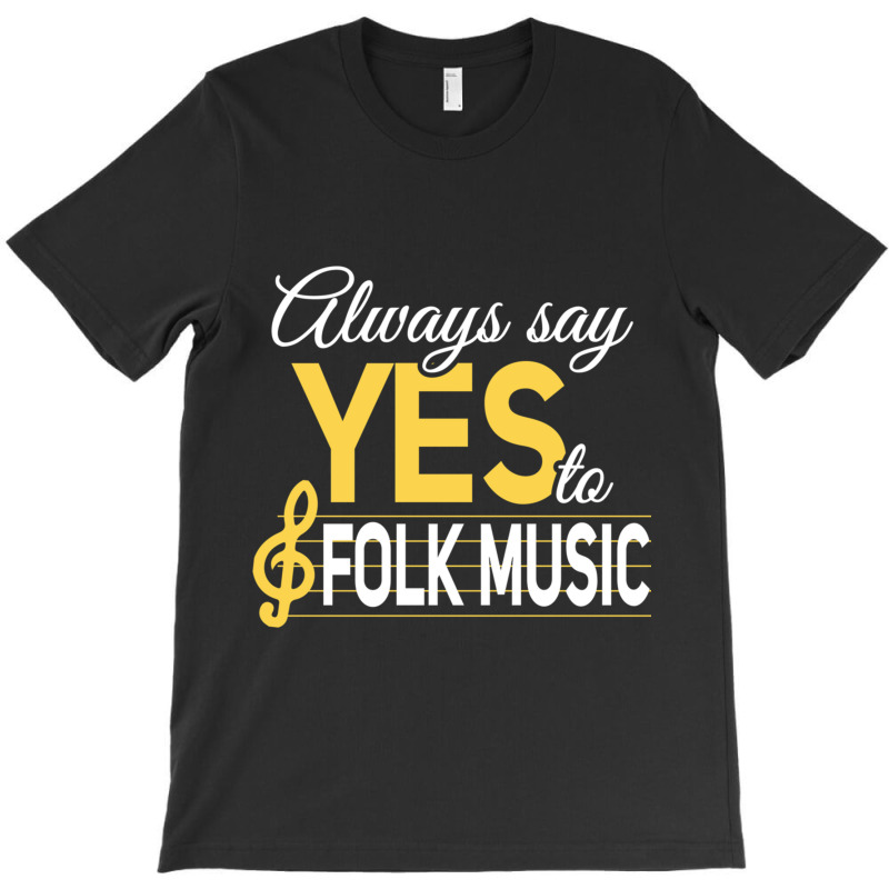 Always Say Yes To Folk Music Essential T-shirt | Artistshot