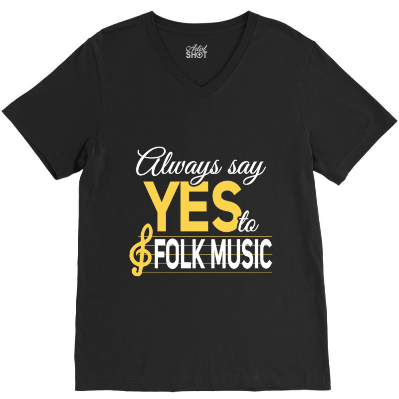 Always Say Yes To Folk Music Essential V-neck Tee | Artistshot