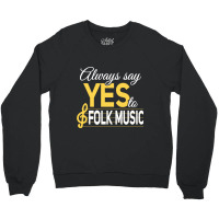 Always Say Yes To Folk Music Essential Crewneck Sweatshirt | Artistshot