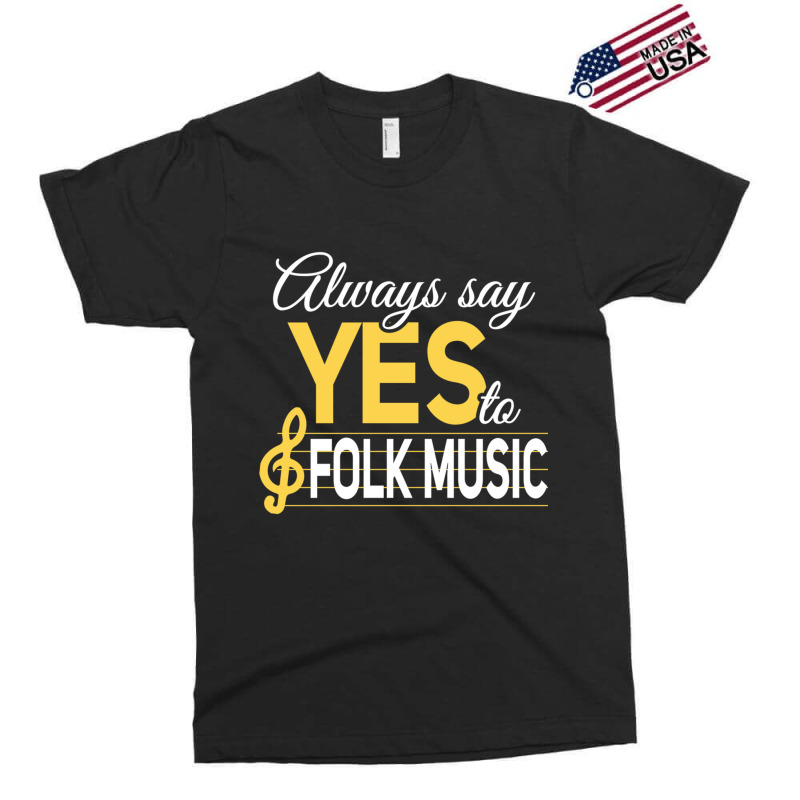 Always Say Yes To Folk Music Essential Exclusive T-shirt | Artistshot