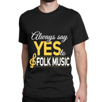 Always Say Yes To Folk Music Essential Classic T-shirt | Artistshot