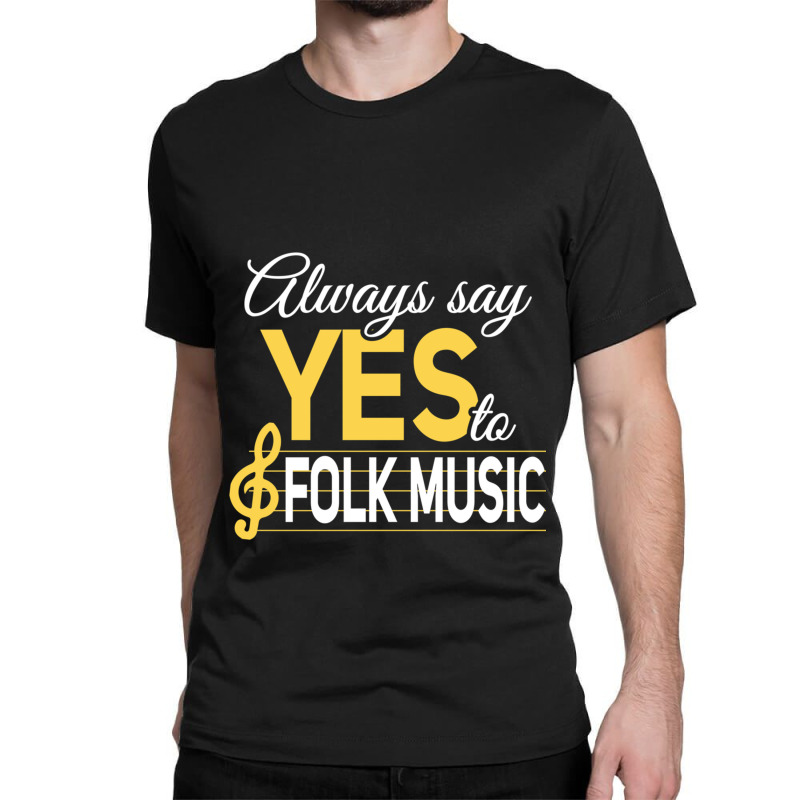 Always Say Yes To Folk Music Essential Classic T-shirt | Artistshot