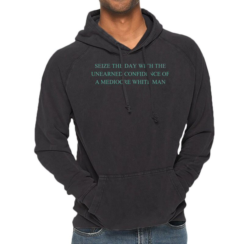 Seize The Day With The Unearned Confidence Of A Mediocre White Man Vintage Hoodie by viickybubolzw | Artistshot