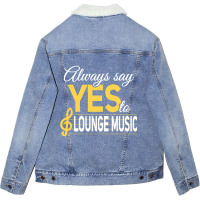 Always Say Yes To Lounge Music Essential Unisex Sherpa-lined Denim Jacket | Artistshot