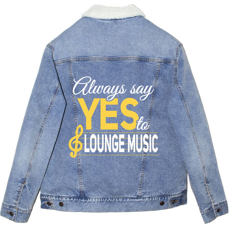 Always Say Yes To Lounge Music Essential Unisex Sherpa-lined Denim Jacket | Artistshot