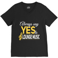 Always Say Yes To Lounge Music Essential V-neck Tee | Artistshot