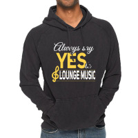 Always Say Yes To Lounge Music Essential Vintage Hoodie | Artistshot