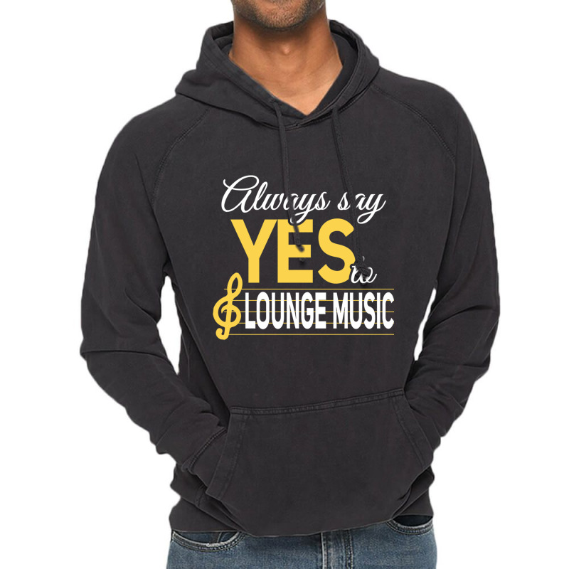 Always Say Yes To Lounge Music Essential Vintage Hoodie | Artistshot