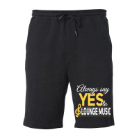 Always Say Yes To Lounge Music Essential Fleece Short | Artistshot