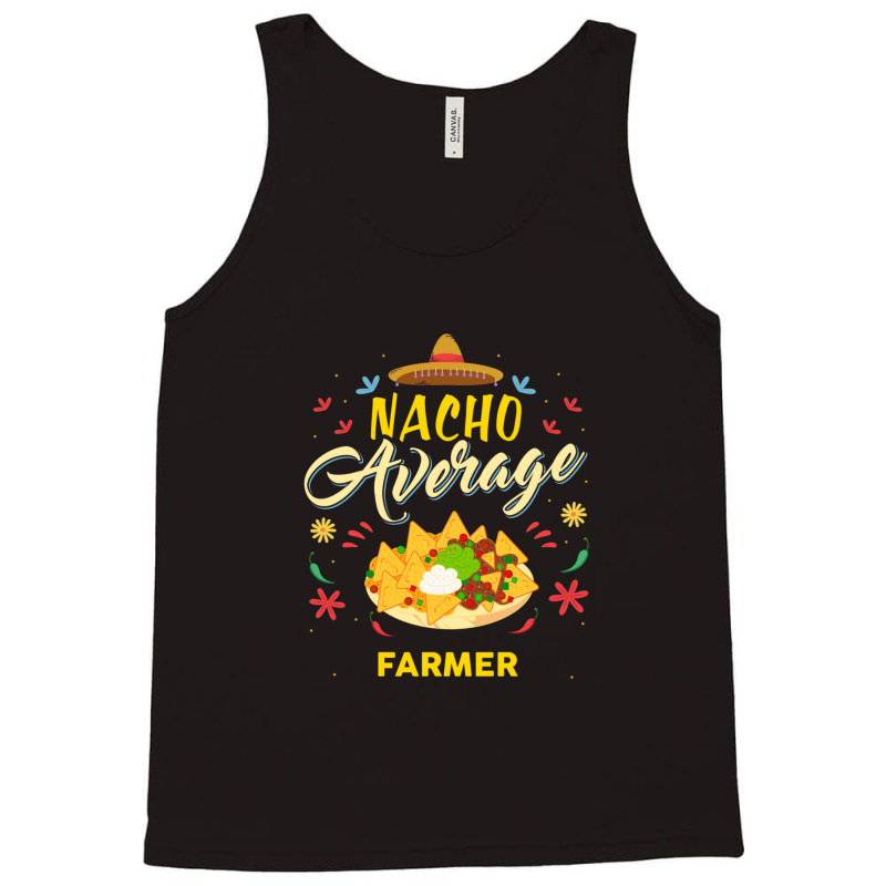 Nacho Average Farmer  For Farmers Shirt Tank Top | Artistshot