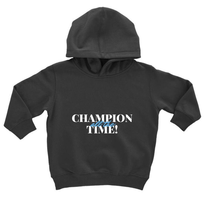 Champion All The Time Toddler Hoodie by ternacanuda251 | Artistshot