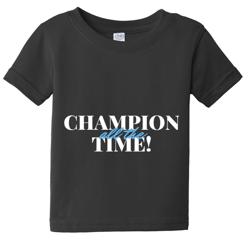 Champion All The Time Baby Tee by ternacanuda251 | Artistshot