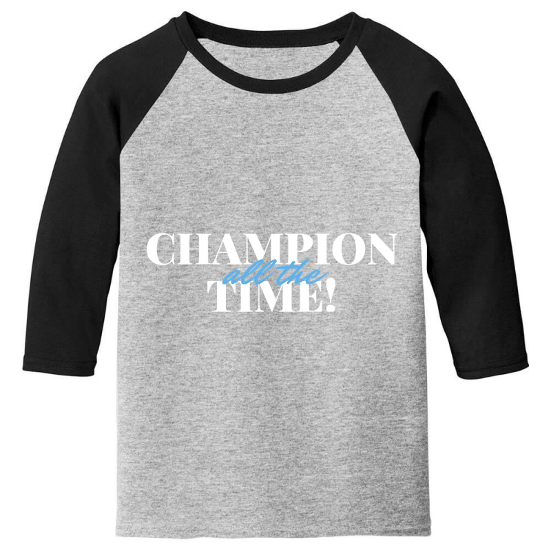 Champion All The Time Youth 3/4 Sleeve by ternacanuda251 | Artistshot