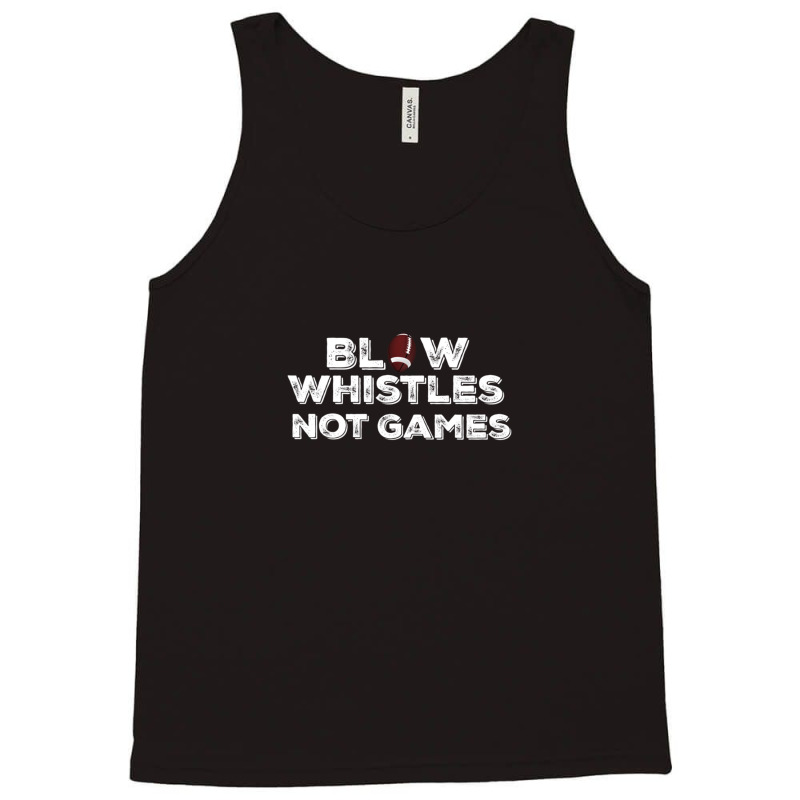 Blow Whistles Not Games Tank Top by DavidDelaneyToner | Artistshot