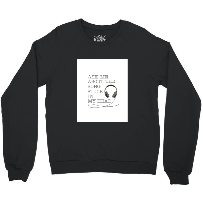 Ask Me About The Song Stuck In My Head Graphic Crewneck Sweatshirt | Artistshot