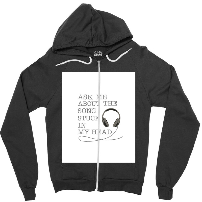 Ask Me About The Song Stuck In My Head Graphic Zipper Hoodie | Artistshot