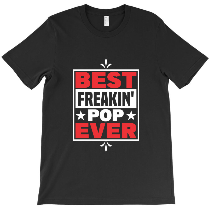 Dad And Pops Best Freakin' Pop Ever Grandpa T-shirt | Artistshot