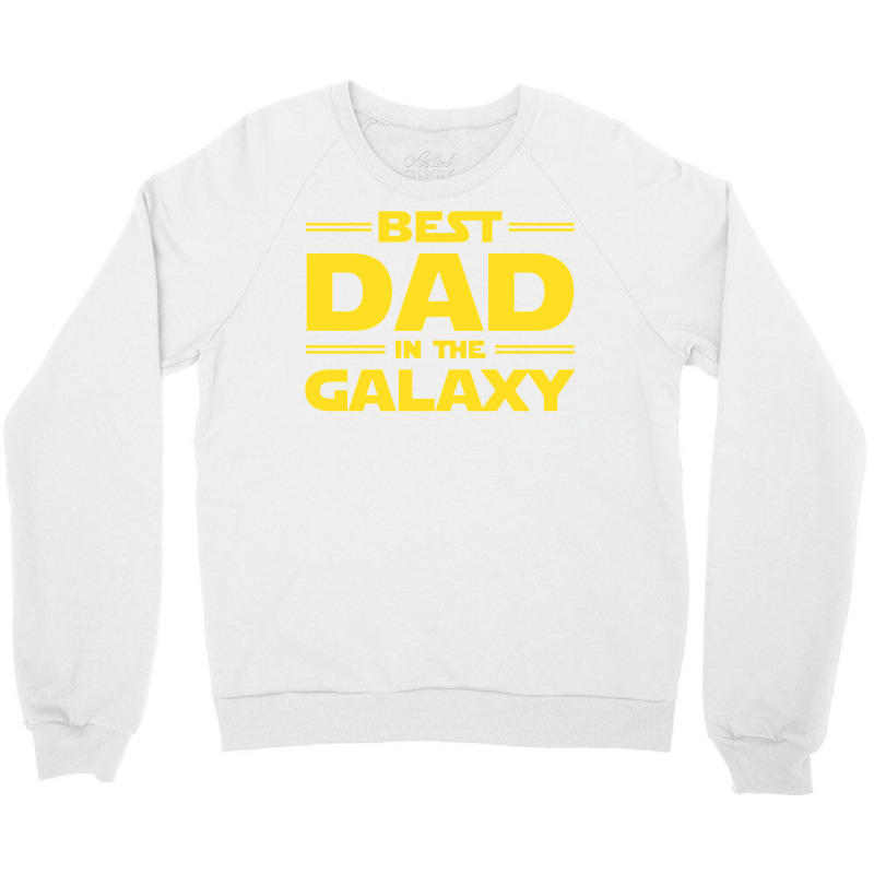 Best Dad In The Galaxy Crewneck Sweatshirt | Artistshot