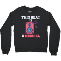 This Beat Is A Medical Crewneck Sweatshirt | Artistshot