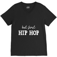 But First Hip Hop, Music Lover Essential V-neck Tee | Artistshot