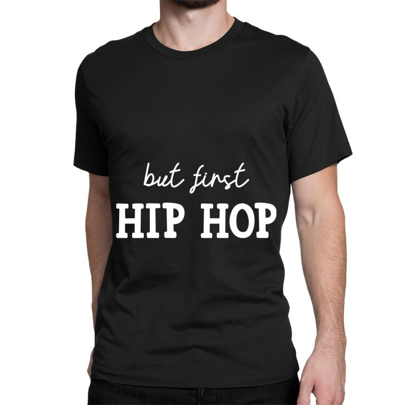 But First Hip Hop, Music Lover Essential Classic T-shirt | Artistshot