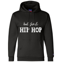 But First Hip Hop, Music Lover Essential Champion Hoodie | Artistshot