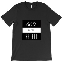 God Loves Sports T-shirt | Artistshot