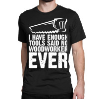 Carpenter Funny Quote Gifts Woodworker Dad-6tthh Classic T-shirt | Artistshot