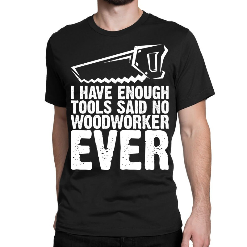 Carpenter Funny Quote Gifts Woodworker Dad-6tthh Classic T-shirt | Artistshot