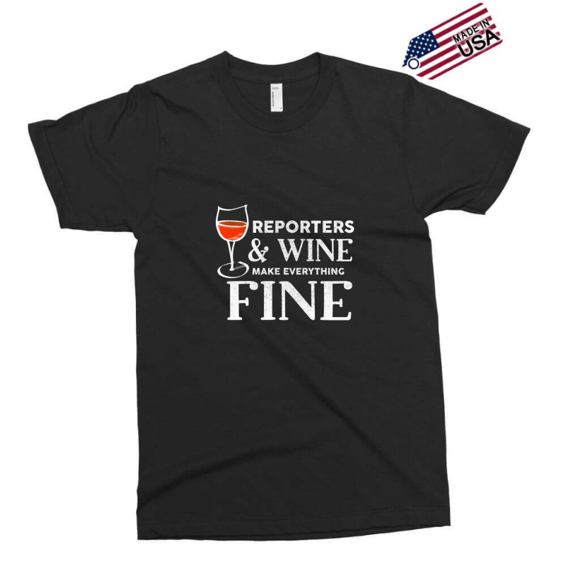 Reporters And Wine Make Everything Fine  For Reporter Exclusive T-shirt | Artistshot