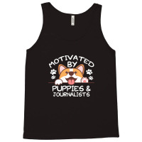 Motivated By Puppies And Journalists  For Journalists Tank Top | Artistshot