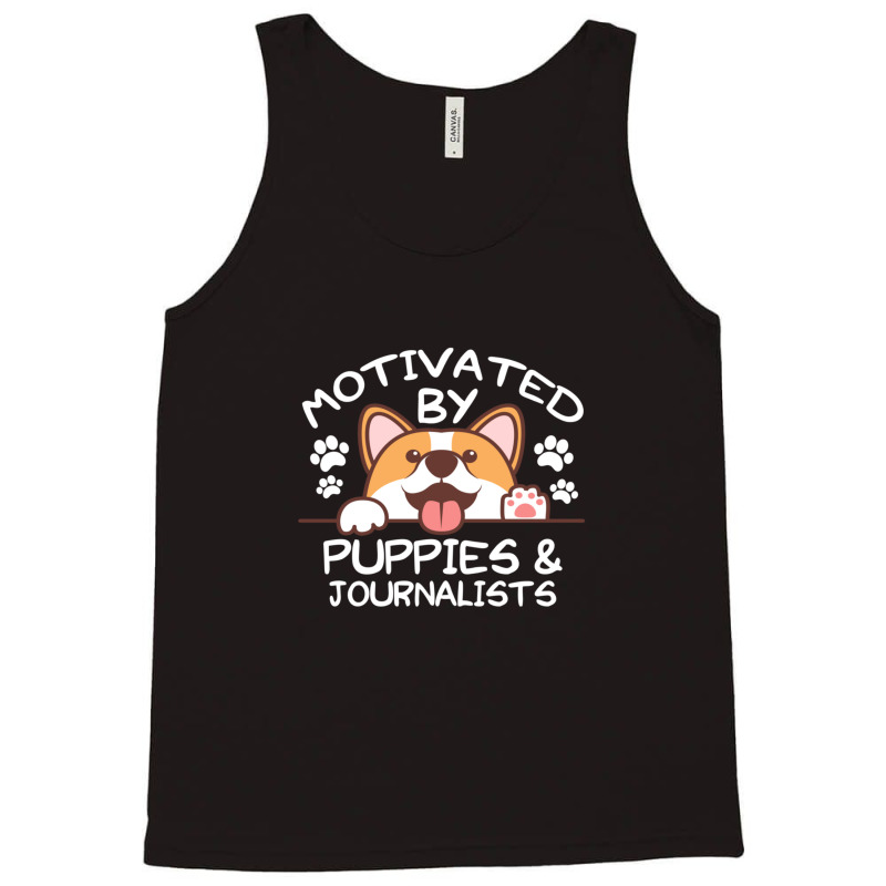 Motivated By Puppies And Journalists  For Journalists Tank Top | Artistshot