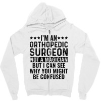 I'm An Orthopedic Surgeon Not A Magician Funny Job Zipper Hoodie | Artistshot