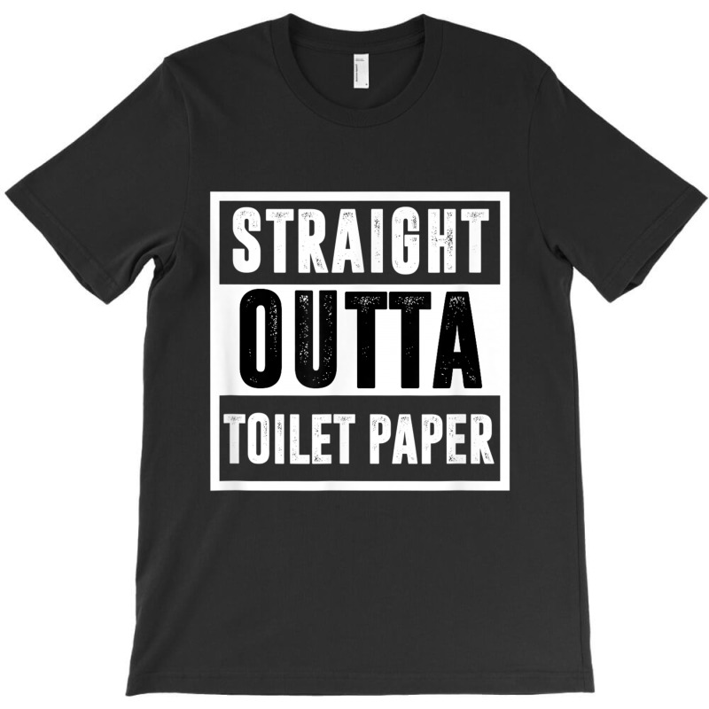 Straight Outta Toilet Paper T-shirt | Artistshot
