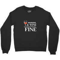 Wardens And Wine Make Everything Fine  For Warden Crewneck Sweatshirt | Artistshot