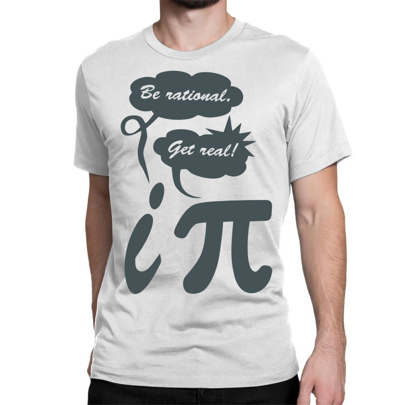 Be Rational Get Real Funny Humor Math Science Classic T-shirt by tompa shirt | Artistshot